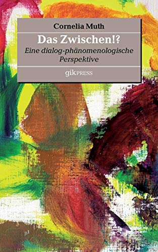 Das Zwischen!? : Eine dialog-phänomenologische Perspektive - Cornelia Muth