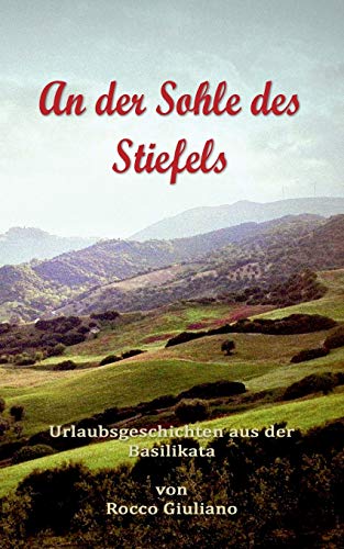 Stock image for An der Sohle des Stiefels:Urlaubsgeschichten aus der Basilikata for sale by Chiron Media