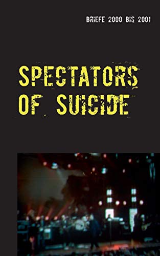 9783738641455: Spectators Of Suicide: Briefe 2000 bis 2001