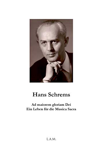 Stock image for Hans Schrems Ad maiorem gloriam Dei: Ein Leben fr die Musica Sacra (German Edition) for sale by Lucky's Textbooks