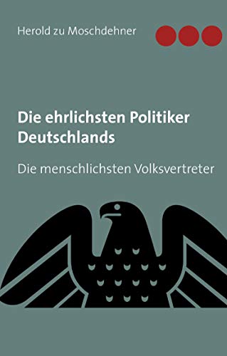 9783738642285: Die ehrlichsten Politiker Deutschlands: Die menschlichsten Volksvertreter