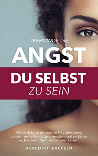 9783738642308: berwinde die Angst du selbst zu sein: Wie du dich von der sozialen Programmierung befreien, deine Komfortzone erweitern und ein Leben nach eigenem Standard beginnen kannst