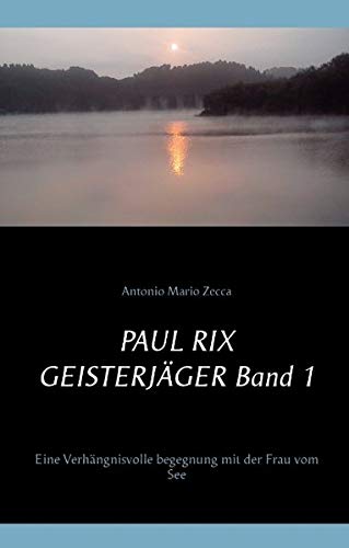 9783738643527: Paul Rix Geisterjger Band 1: Eine verhngnisvolle Begegnung mit der Frau vom See