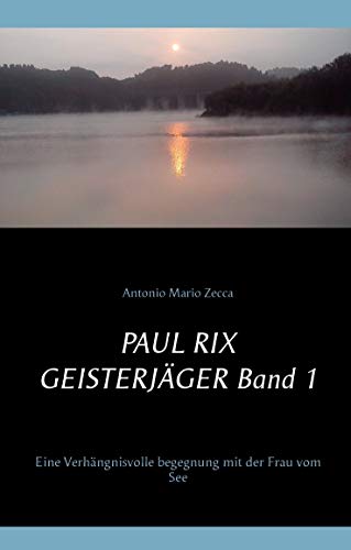 Stock image for Paul Rix Geisterjger Band 1 : Eine verhngnisvolle Begegnung mit der Frau vom See for sale by Buchpark