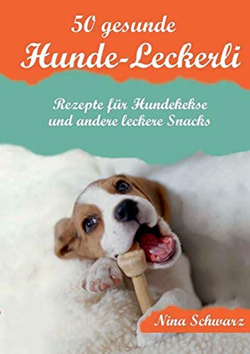 Stock image for 50 gesunde Hunde-Leckerli: Rezepte fr Hundekekse und andere leckere Snacks - Ein Kochbuch (German Edition) for sale by Lucky's Textbooks