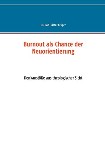 Beispielbild fr Burnout als Chance der Neuorientierung: Denkanste aus theologischer Sicht (German Edition) zum Verkauf von Lucky's Textbooks