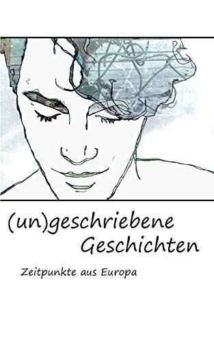 Stock image for (un)geschriebene Geschichten: Zeitpunkte aus Europa (German Edition) for sale by Lucky's Textbooks