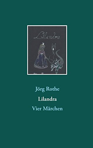 Lilandra : Vier Märchen - Jörg Rothe