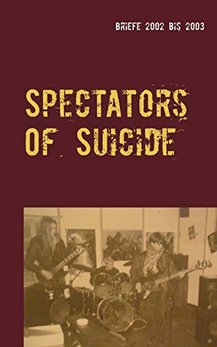 9783738645095: Spectators Of Suicide: Briefe 2002 bis 2003