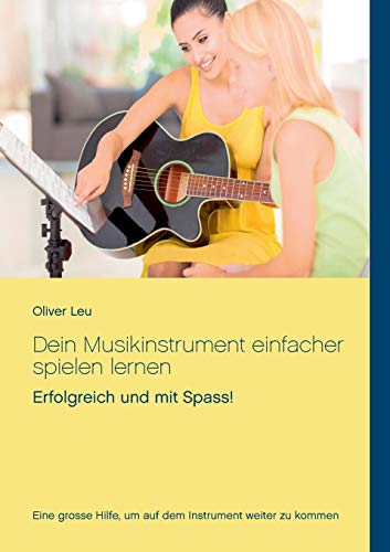 Stock image for Dein Musikinstrument einfacher spielen lernen: Erfolgreich und mit Spass! for sale by AwesomeBooks
