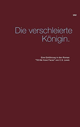 Beispielbild fr Die verschleierte K  nigin.: Eine Einf ¼hrung in den Roman "Till We Have Faces" von C.S. Lewis zum Verkauf von WorldofBooks