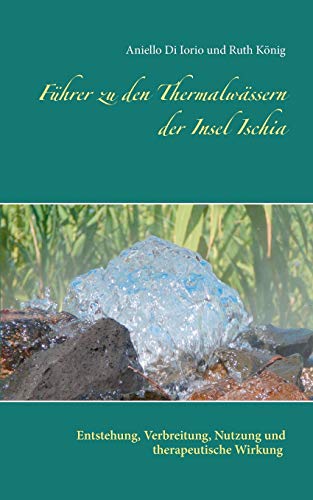 9783738651553: Fhrer zu den Thermalwssern der Insel Ischia: Entstehung, Verbreitung, Nutzung und therapeutische Wirkung