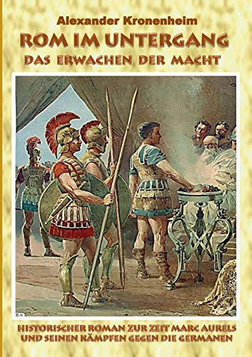 Beispielbild fr Rom im Untergang - Sammelband 1: Das Erwachen der Macht: Historischer Roman zur Zeit Marc Aurels und seinen Kmpfen gegen die Germanen zum Verkauf von medimops