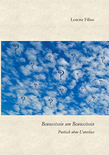 Imagen de archivo de Bewusstsein um Bewusstsein: Poetisch ohne Unterlass a la venta por WorldofBooks