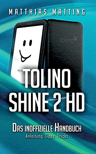 9783738654936: tolino shine 2 HD - das inoffizielle Handbuch: Anleitung, Tipps, Tricks