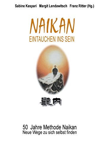 Imagen de archivo de Naikan Eintauchen ins Sein: 50 Jahre Methode Naikan. Neue Wege zu sich selbst finden a la venta por medimops