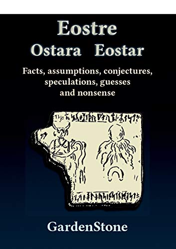 9783738655773: Eostre Ostara Eostar: Facts, assumptions, conjectures, speculations, guesses and nonsense