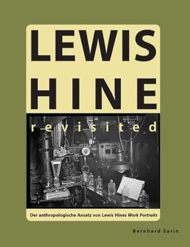 Lewis Hine revisited: Der anthropologische Ansatz von Lewis Hines Work Portraits - Bernhard Sarin