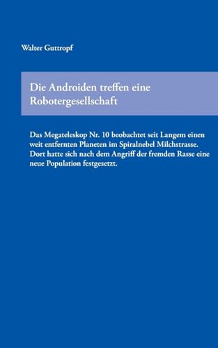 Beispielbild fr Die Androiden treffen eine Robotergesellschaft: Das Megateleskop Nr. 10 beobachtet seit Langem einen weit entfernten Planeten im Spiralnebel . Rasse eine neue Population festgesetzt. zum Verkauf von Chiron Media