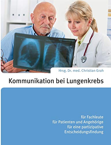 9783738667127: Kommunikation bei Lungenkrebs: fr Fachleute, fr Patienten und Angehrige, fr eine partizipative Entscheidungsfindung