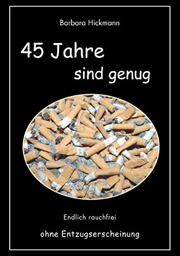 Stock image for 45 Jahre sind genug:Endlich rauchfrei ohne Entzugserscheinung for sale by Blackwell's