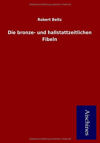 9783738729740: Beltz, R: Die bronze- und hallstattzeitlichen Fibeln