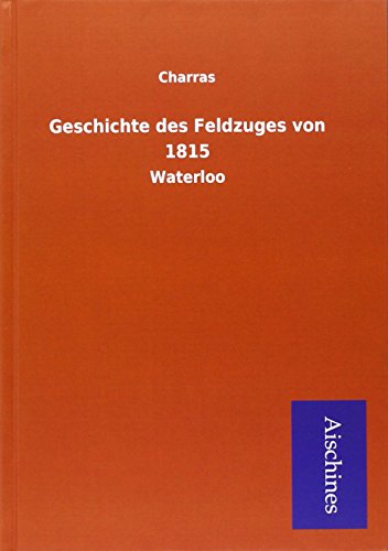 9783738751123: Charras: Geschichte des Feldzuges von 1815
