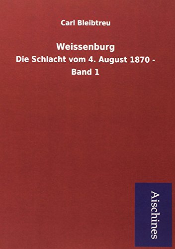 Beispielbild fr Weissenburg : Die Schlacht vom 4. August 1870 - Band 1 zum Verkauf von Buchpark