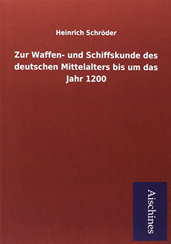 Beispielbild fr Zur Waffen- und Schiffskunde des deutschen Mittelalters bis um das Jahr 1200 zum Verkauf von Buchpark