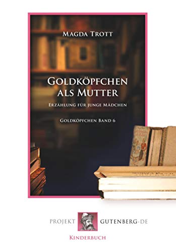 Beispielbild fr Goldkpfchen als Mutter Erzhlung fr junge Mdchen Goldkpfchen Band 6 zum Verkauf von PBShop.store US