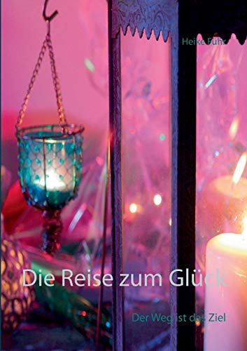 Stock image for Die Reise zum Glck: Der Weg ist das Ziel (German Edition) for sale by Lucky's Textbooks