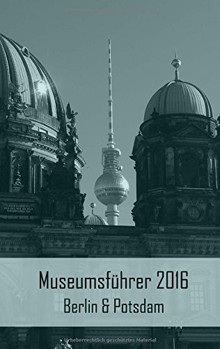 Museumsführer 2016 Berlin & Potsdam - Claudia Stein