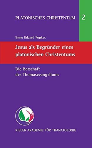 Beispielbild fr Jesus als Begrnder eines platonischen Christentums: Die Botschaft des Thomasevangeliums (Platonisches Christentum) zum Verkauf von medimops