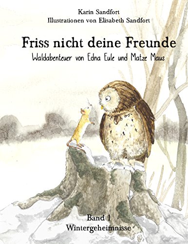 Beispielbild fr Friss nicht deine Freunde - Wintergeheimnisse: Waldabenteuer von Edna Eule und Matze Maus zum Verkauf von medimops