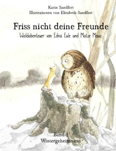 9783739205281: Friss nicht deine Freunde - Wintergeheimnisse: Waldabenteuer von Edna Eule und Matze Maus