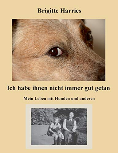 Stock image for Ich habe ihnen nicht immer gut getan: Mein Leben mit Hunden und anderen (German Edition) for sale by GF Books, Inc.
