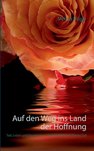 Stock image for Auf den Weg ins Land der Hoffnung: Tod, Leben und Dazwischen - Geschichten zum Thema Tod for sale by medimops