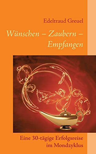 Stock image for Wnsche - Zaubern - Empfangen: Eine 30-tgige Erfolgsreise im Mondzyklus (German Edition) for sale by Lucky's Textbooks