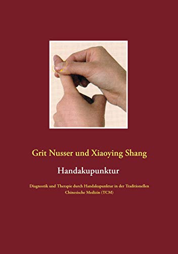 Stock image for Handakupunktur: Diagnostik und Therapie durch Handakupunktur in der Traditionellen Chinesische Medizin (TCM) (German Edition) for sale by Lucky's Textbooks