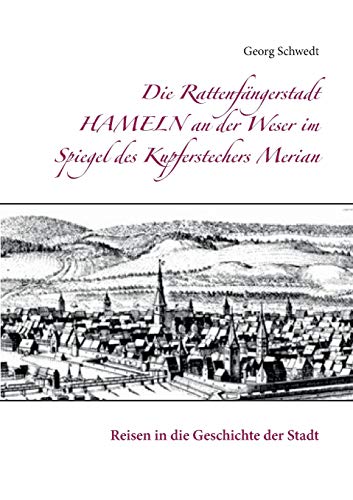 9783739210032: Die Rattenfngerstadt Hameln an der Weser im Spiegel des Kupferstechers Merian: Reisen in die Geschichte der Stadt