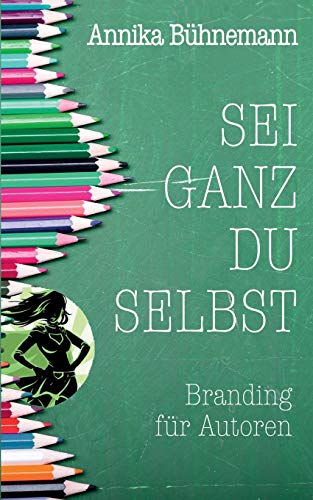 Beispielbild fr Sei ganz du selbst:Branding fr Autoren zum Verkauf von Blackwell's