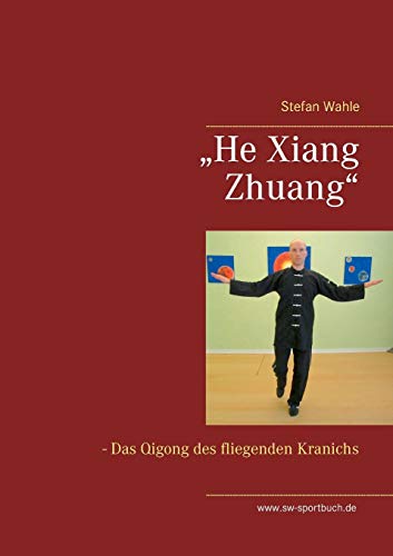 Beispielbild fr He Xiang Zhuang": Das Qigong des fliegenden Kranichs zum Verkauf von medimops