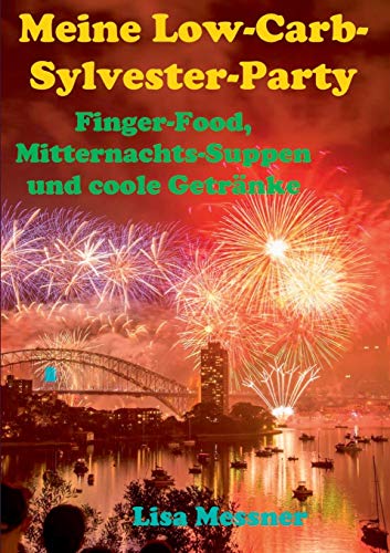 Beispielbild fr Meine Low-Carb-Sylvester-Party:Finger-Food, Mitternachts-Suppen und coole Getrnke zum Verkauf von Blackwell's