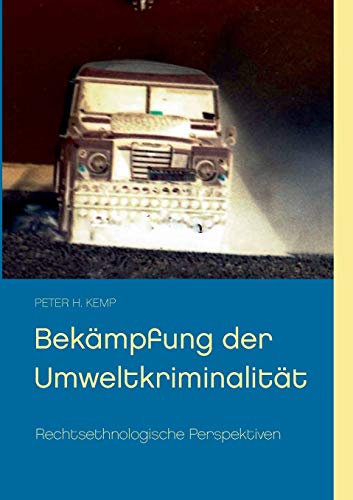 Bekämpfung der Umweltkriminalität : Rechtsethnologische Perspektiven - Peter H. Kemp