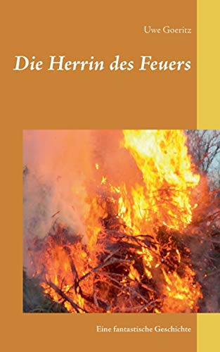 Stock image for Die Herrin des Feuers: Eine fantastische Geschichte (German Edition) for sale by Lucky's Textbooks