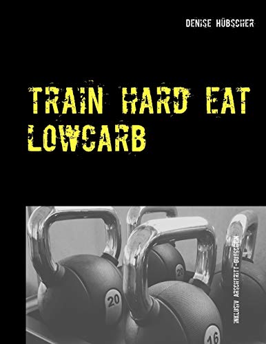 Beispielbild fr Train Hard - Eat Lowcarb: Der etwas andere Abnehm-Guide zum Verkauf von medimops