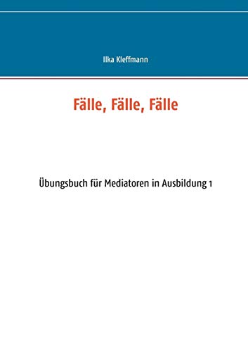 Stock image for Fälle; Fälle; Fälle: bungsbuch für Mediatoren in Ausbildung for sale by Ria Christie Collections
