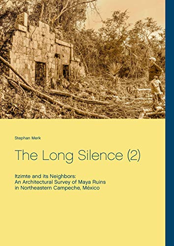 Stock image for The Long Silence 2 Itzimte and its Neighbors An Architectural Survey of Maya Ruins in Northeastern Campeche, Mxico for sale by PBShop.store US