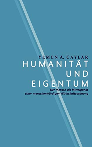 Stock image for Humanität und Eigentum:Der Mensch als Mittelpunkt einer menschenwürdigen Wirtschaftsordnung for sale by Ria Christie Collections