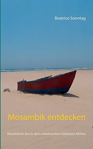 Stock image for Mosambik entdecken: Reisefhrer durch den unbekannten Sdosten Afrikas (German Edition) for sale by GF Books, Inc.